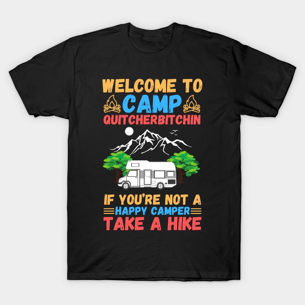 Welcome to Camp Quitcherbitchin If You’re Not A Happy Camper Take A Hike, Funny Camping Gift T-Shirt by JustBeSatisfied